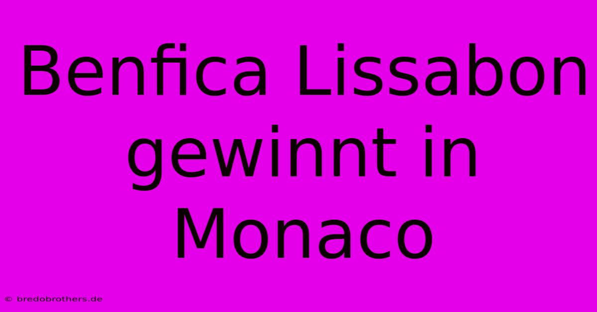 Benfica Lissabon Gewinnt In Monaco