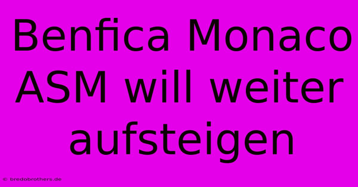 Benfica Monaco ASM Will Weiter Aufsteigen