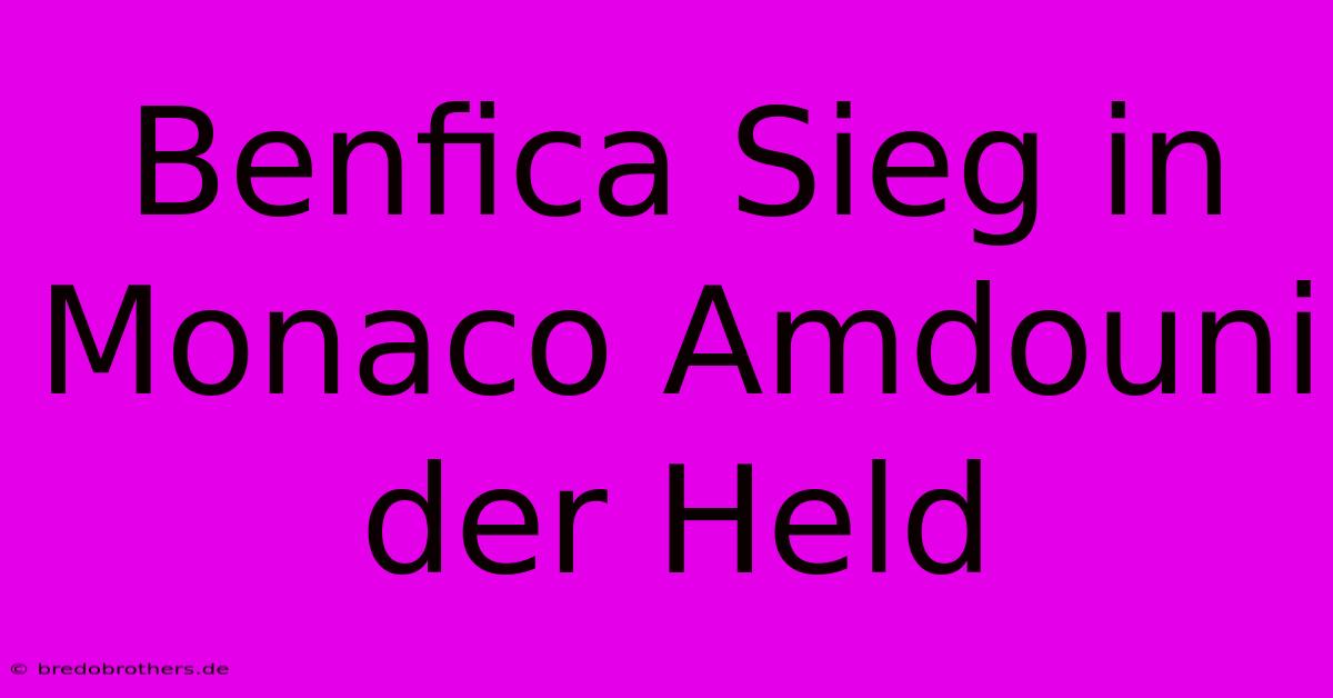 Benfica Sieg In Monaco Amdouni Der Held