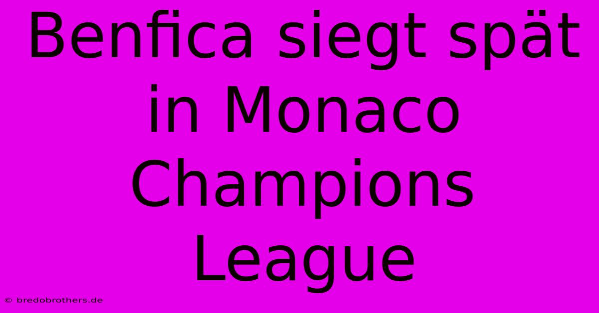 Benfica Siegt Spät In Monaco Champions League