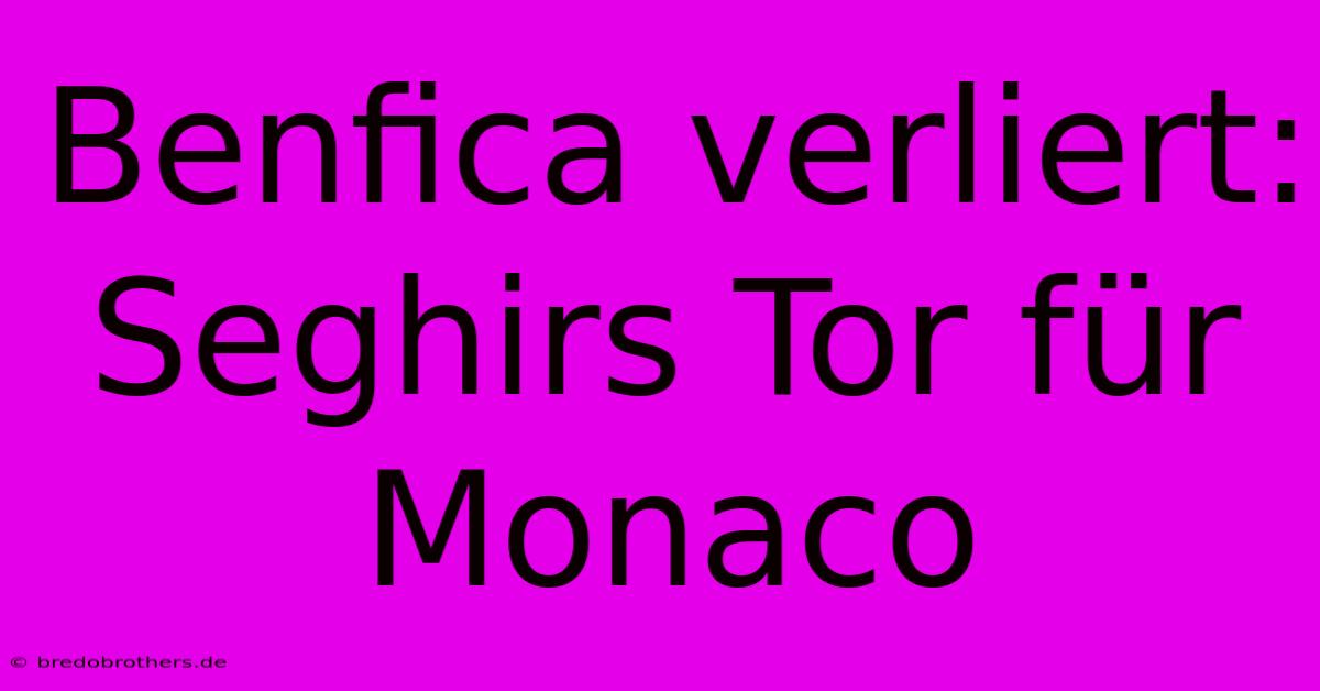 Benfica Verliert: Seghirs Tor Für Monaco