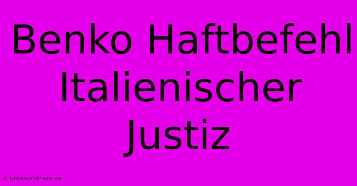 Benko Haftbefehl Italienischer Justiz