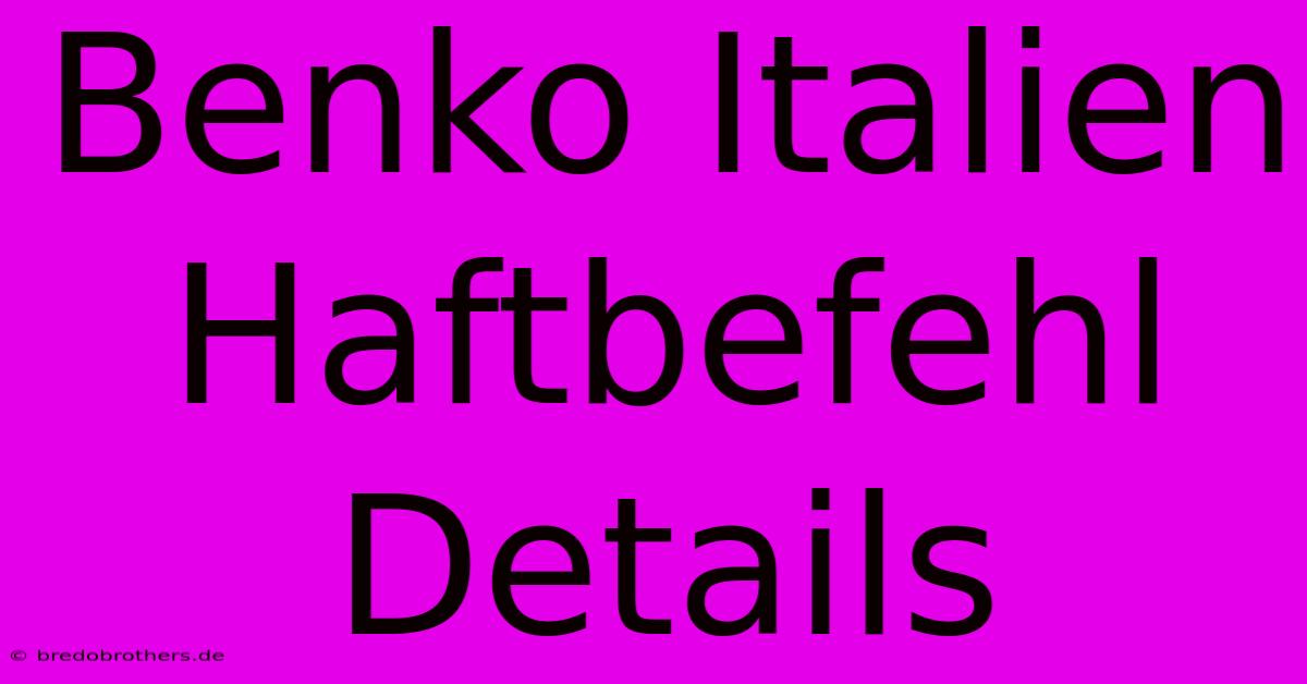 Benko Italien Haftbefehl Details