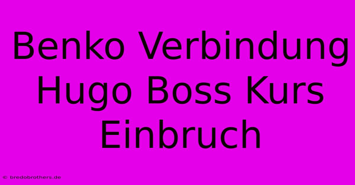 Benko Verbindung Hugo Boss Kurs Einbruch