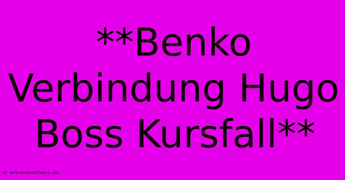 **Benko Verbindung Hugo Boss Kursfall**