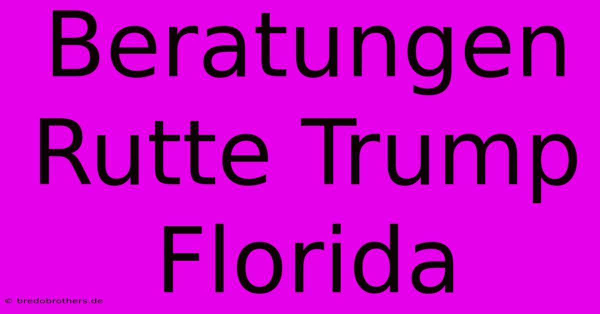 Beratungen Rutte Trump Florida