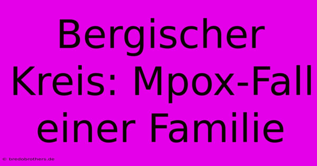 Bergischer Kreis: Mpox-Fall Einer Familie