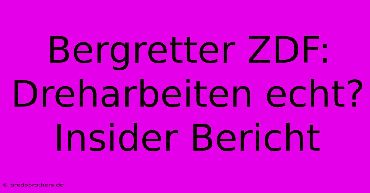 Bergretter ZDF: Dreharbeiten Echt? Insider Bericht