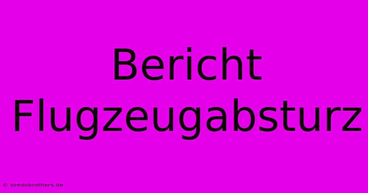 Bericht Flugzeugabsturz