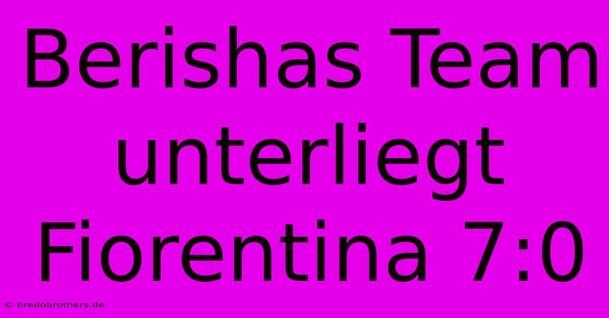 Berishas Team Unterliegt Fiorentina 7:0