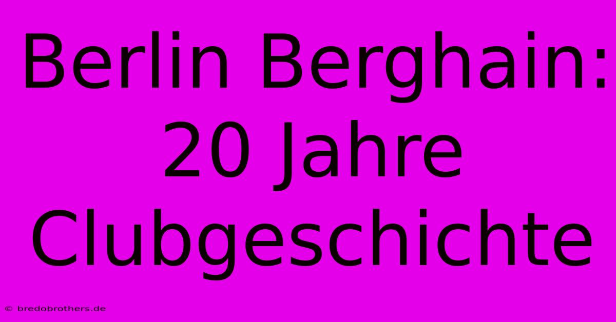 Berlin Berghain: 20 Jahre Clubgeschichte