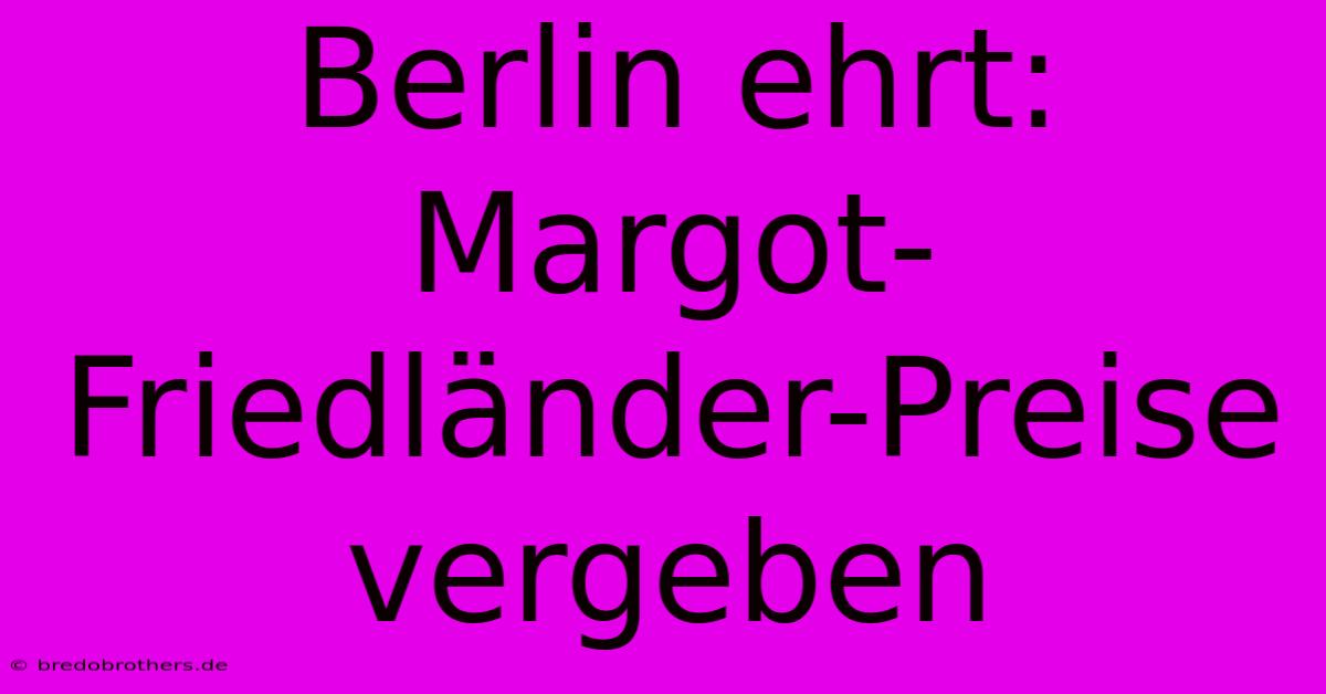 Berlin Ehrt: Margot-Friedländer-Preise Vergeben