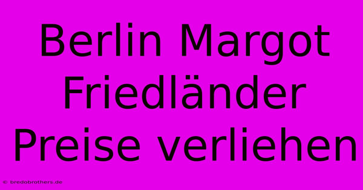 Berlin Margot Friedländer Preise Verliehen