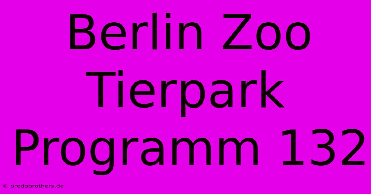 Berlin Zoo Tierpark Programm 132