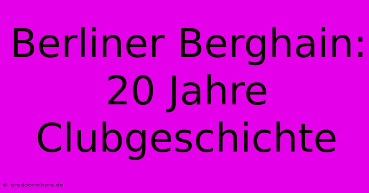 Berliner Berghain: 20 Jahre Clubgeschichte