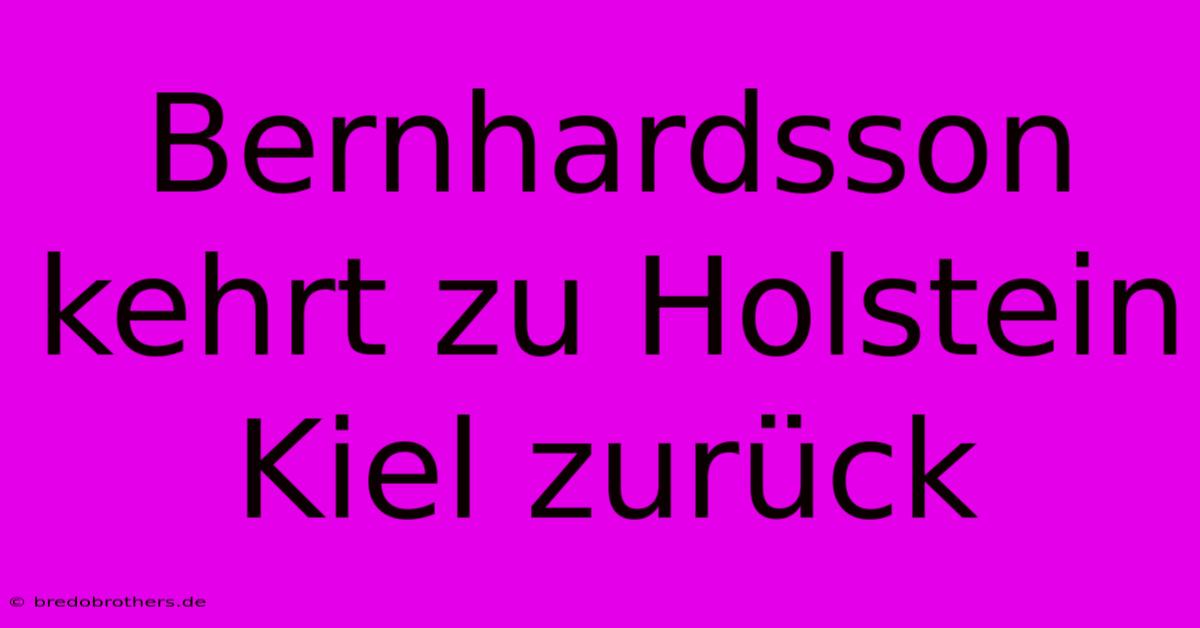 Bernhardsson Kehrt Zu Holstein Kiel Zurück