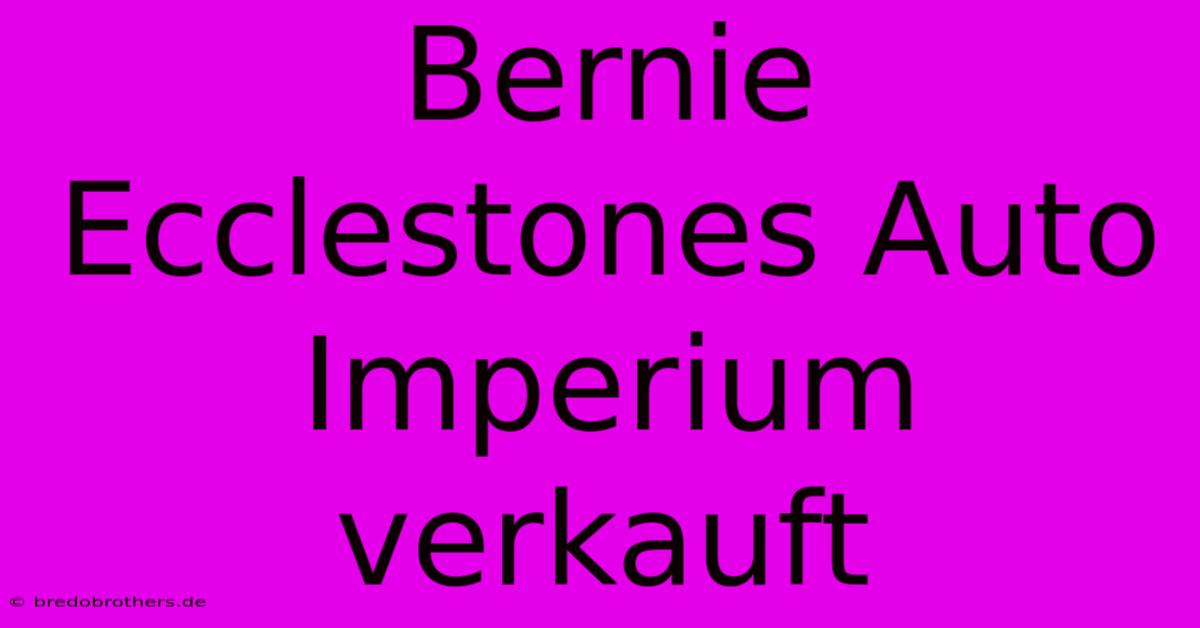 Bernie Ecclestones Auto Imperium Verkauft