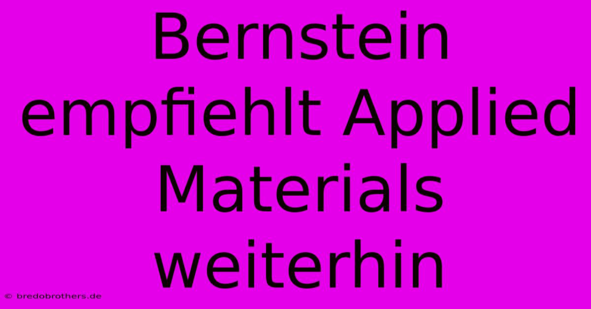 Bernstein Empfiehlt Applied Materials Weiterhin