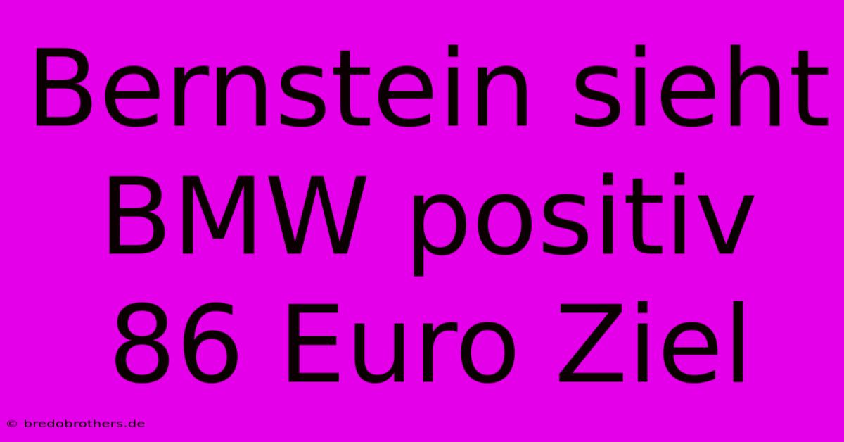 Bernstein Sieht BMW Positiv 86 Euro Ziel