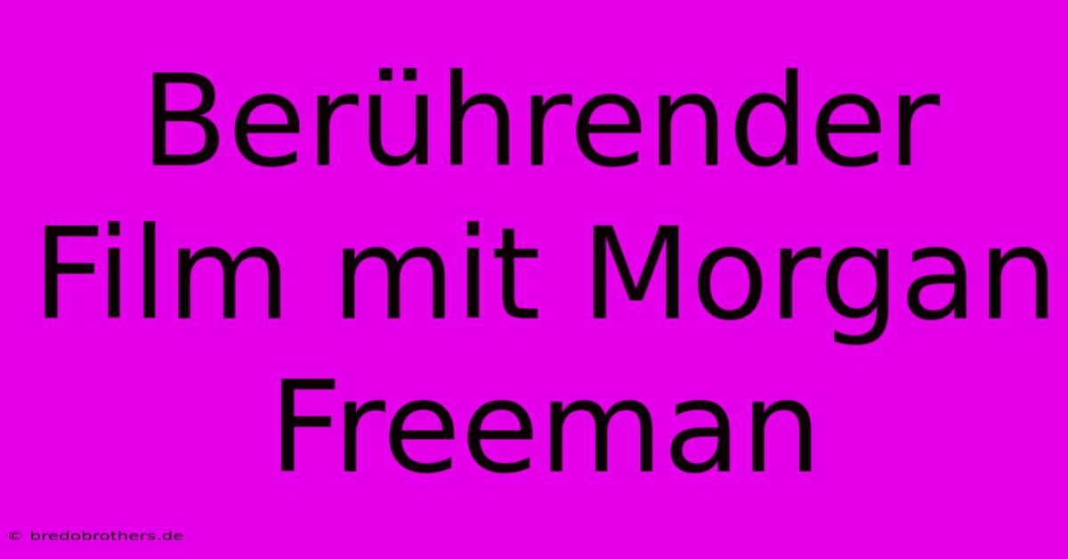 Berührender Film Mit Morgan Freeman