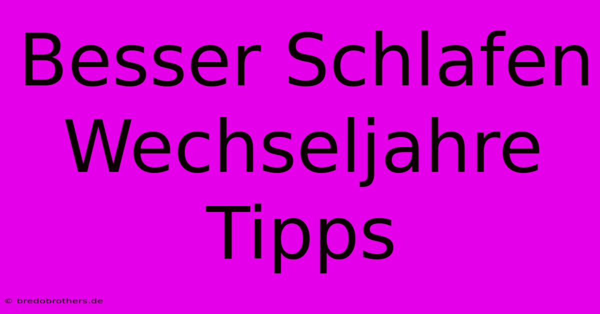 Besser Schlafen Wechseljahre Tipps