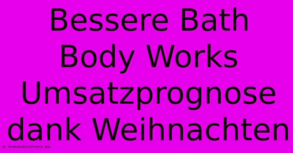 Bessere Bath Body Works Umsatzprognose Dank Weihnachten