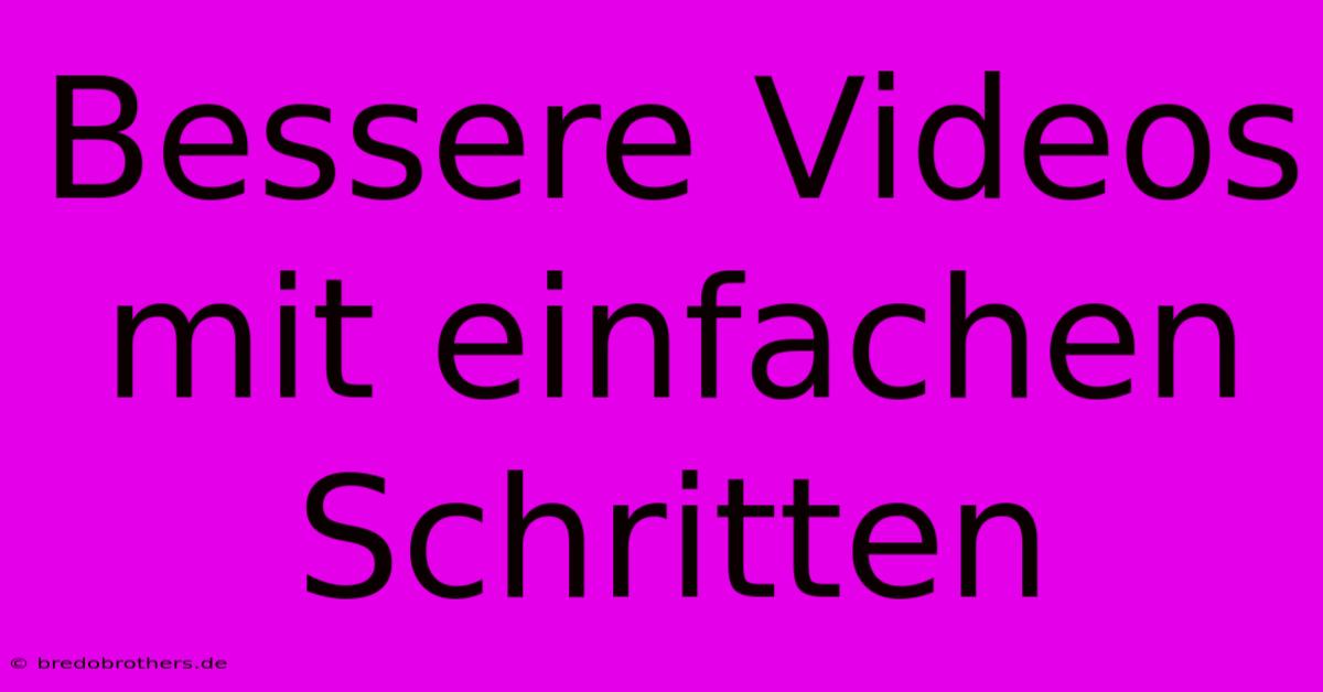 Bessere Videos Mit Einfachen Schritten