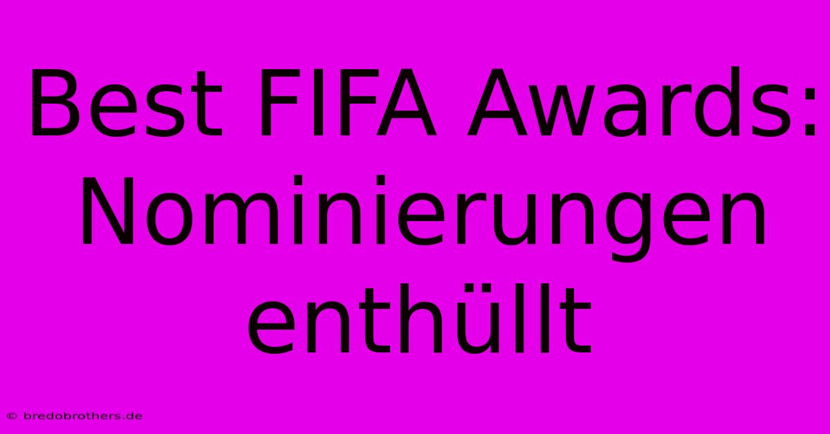 Best FIFA Awards: Nominierungen Enthüllt