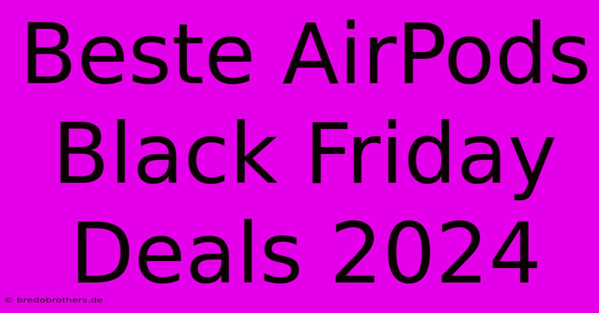 Beste AirPods Black Friday Deals 2024