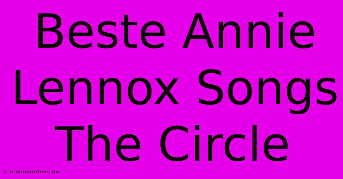 Beste Annie Lennox Songs The Circle