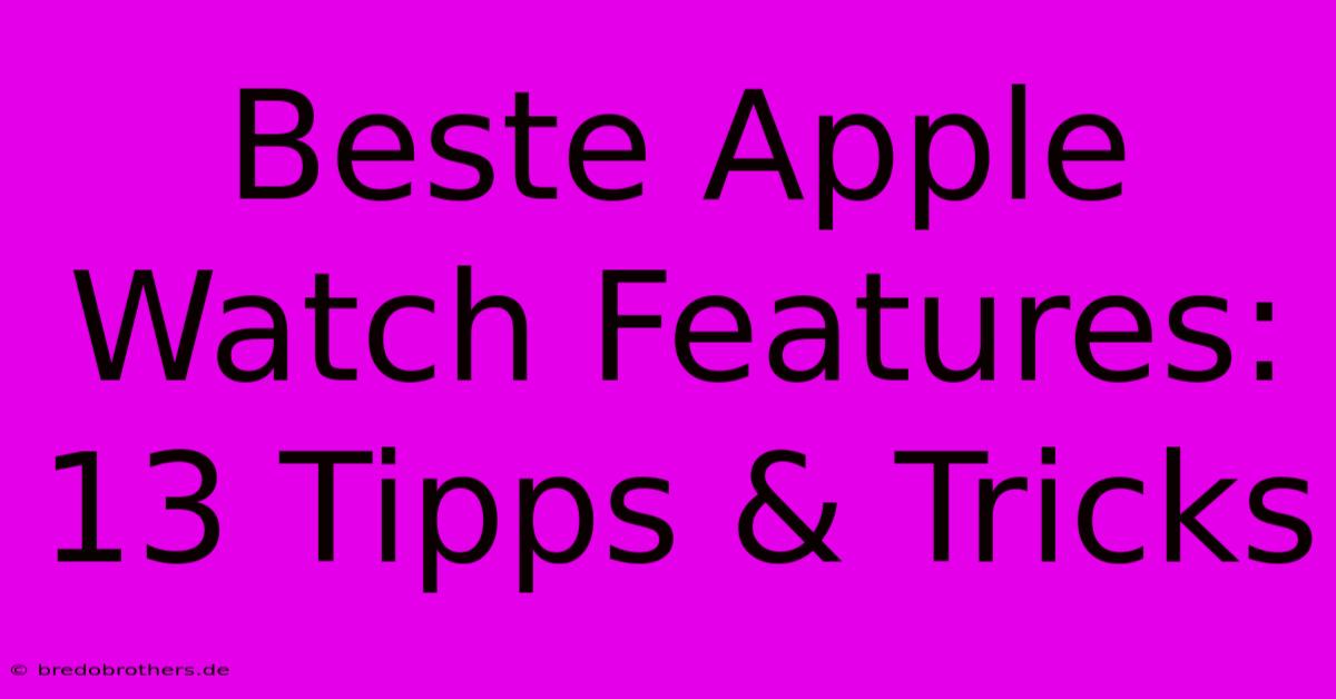 Beste Apple Watch Features: 13 Tipps & Tricks