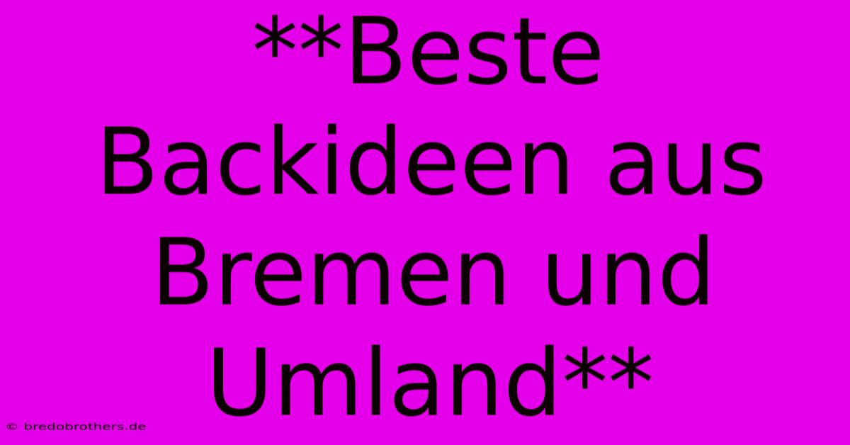 **Beste Backideen Aus Bremen Und Umland**