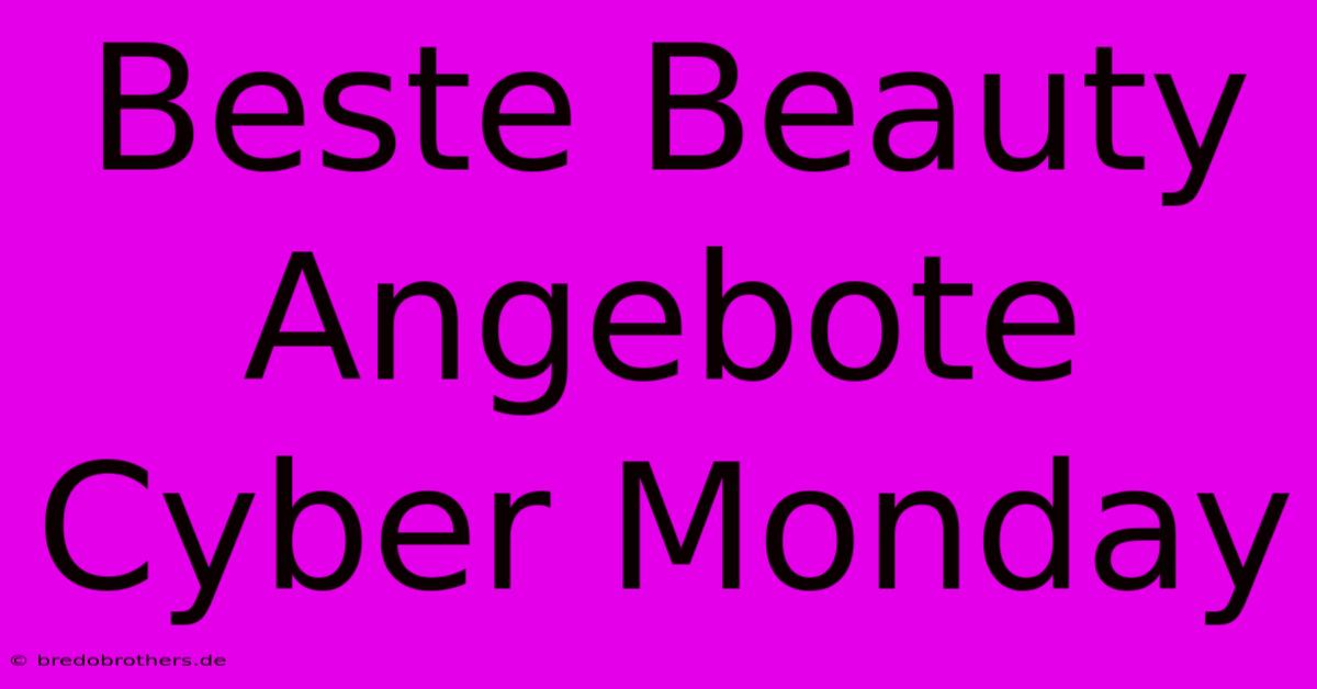 Beste Beauty Angebote Cyber Monday