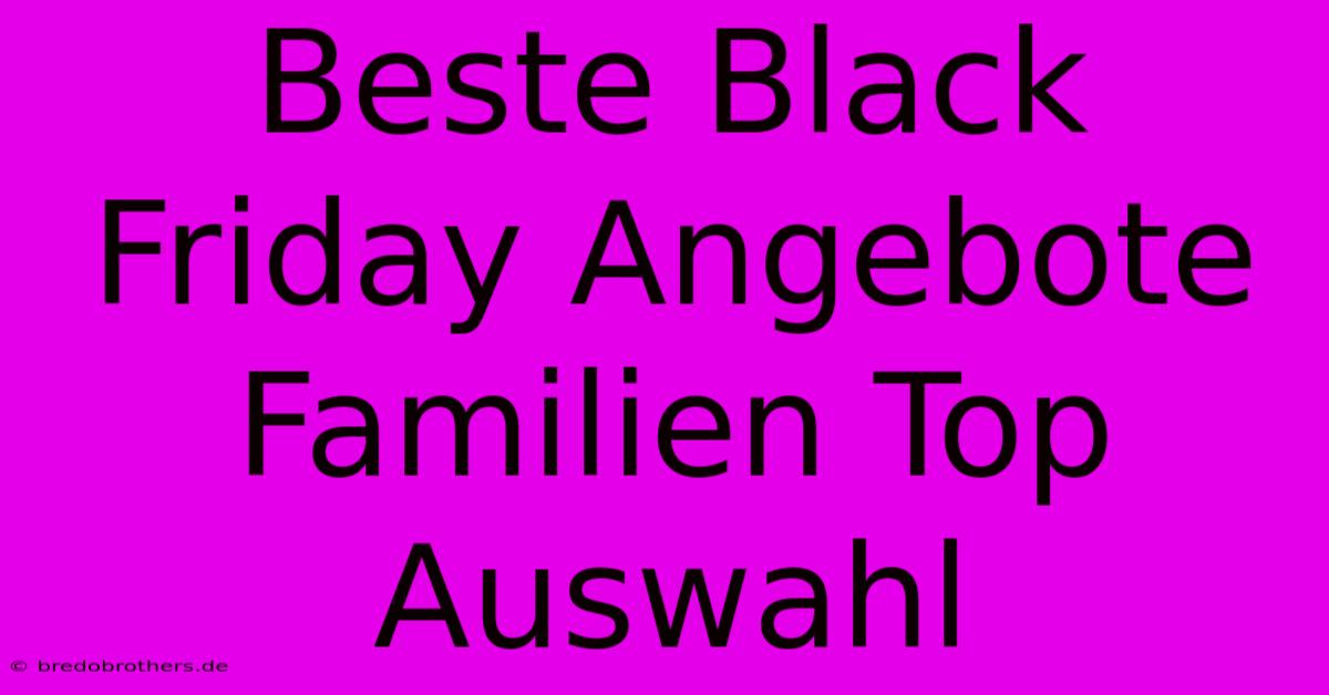 Beste Black Friday Angebote Familien Top Auswahl