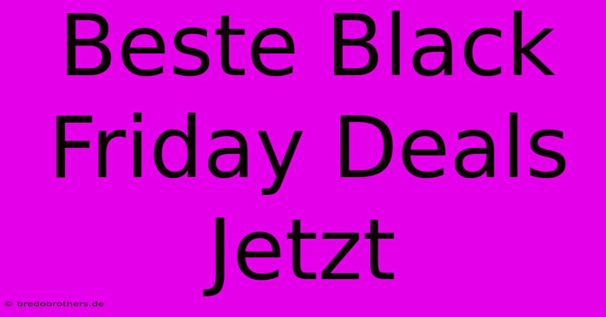 Beste Black Friday Deals Jetzt