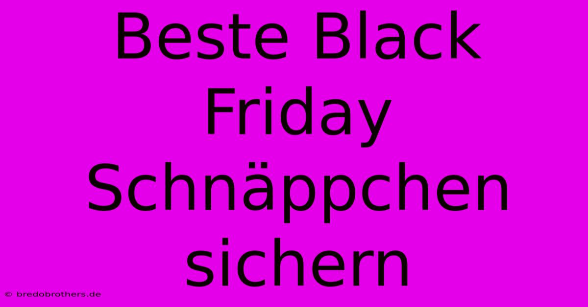 Beste Black Friday Schnäppchen Sichern