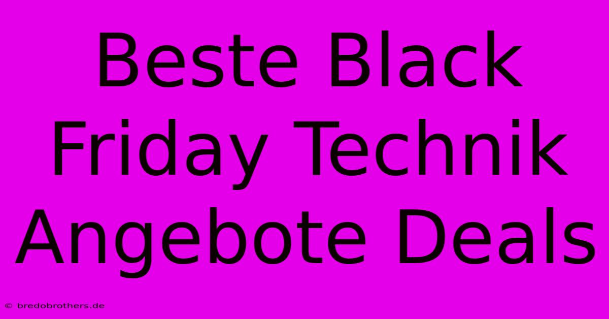 Beste Black Friday Technik Angebote Deals