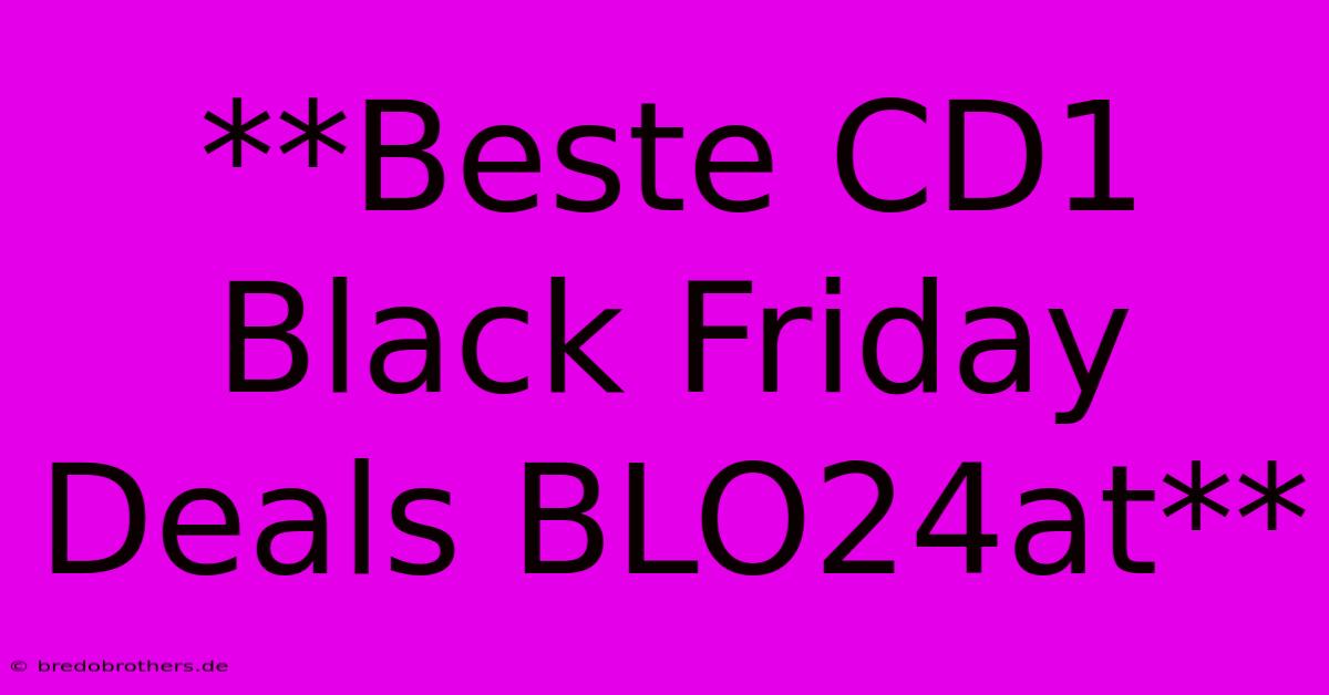 **Beste CD1 Black Friday Deals BLO24at**