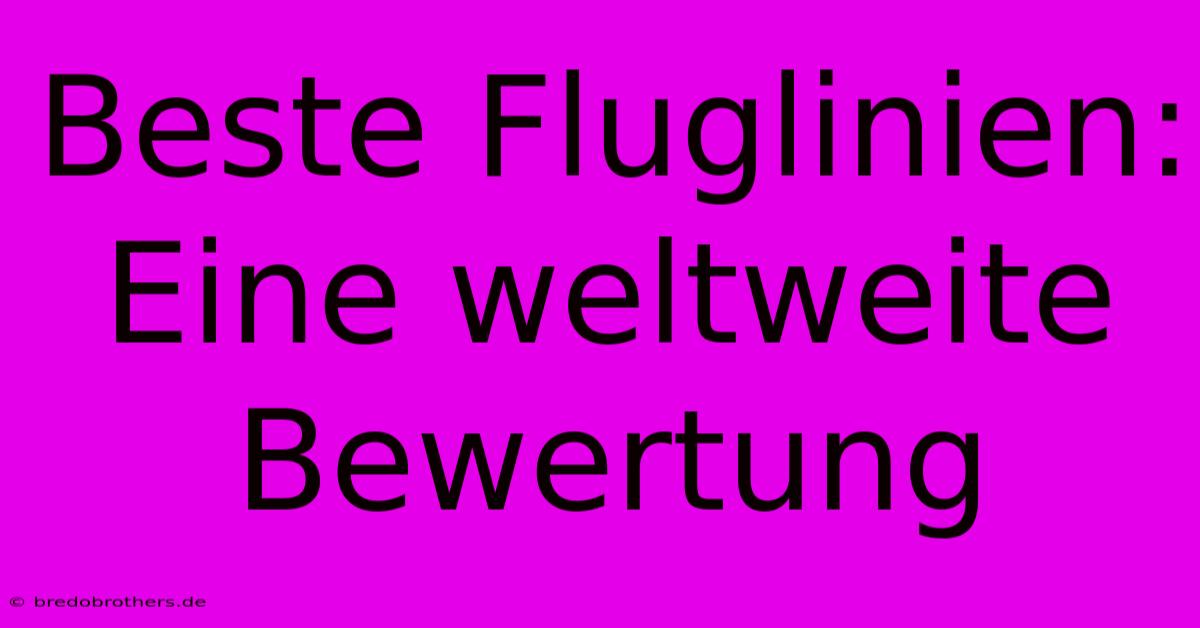 Beste Fluglinien:  Eine Weltweite Bewertung