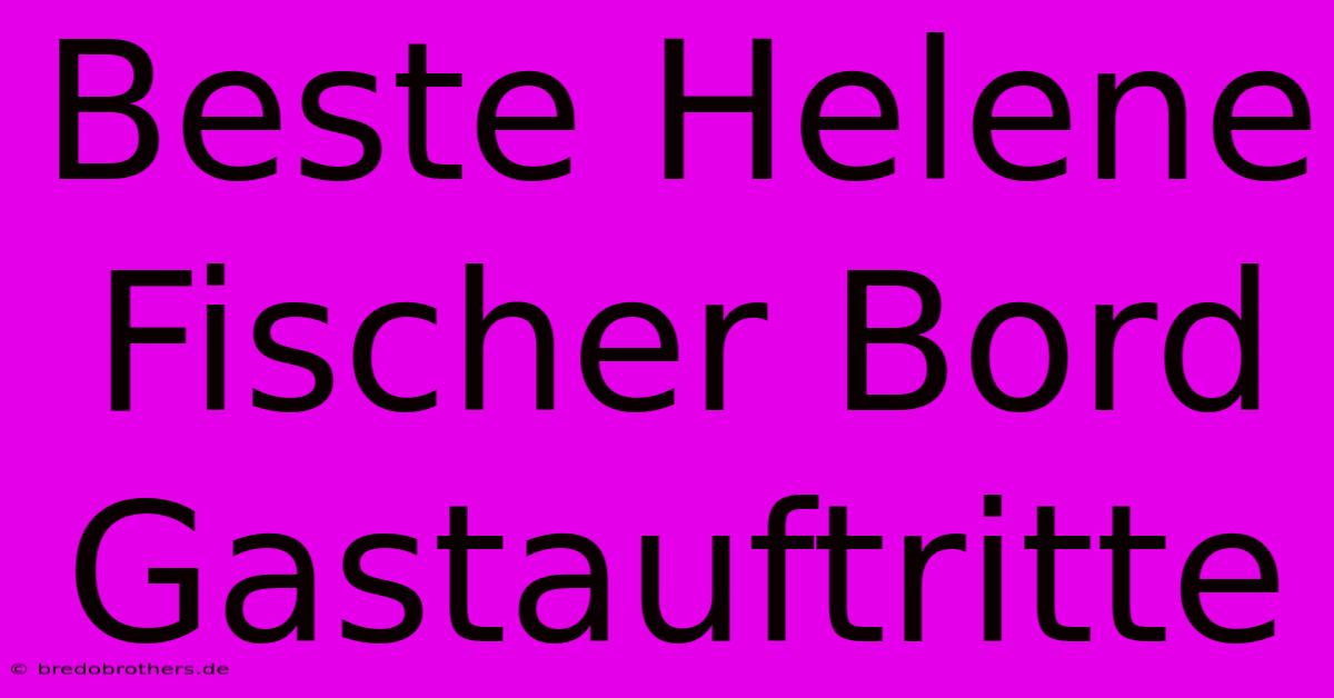 Beste Helene Fischer Bord Gastauftritte