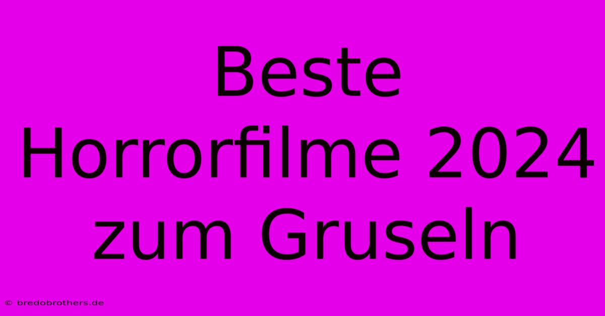 Beste Horrorfilme 2024 Zum Gruseln