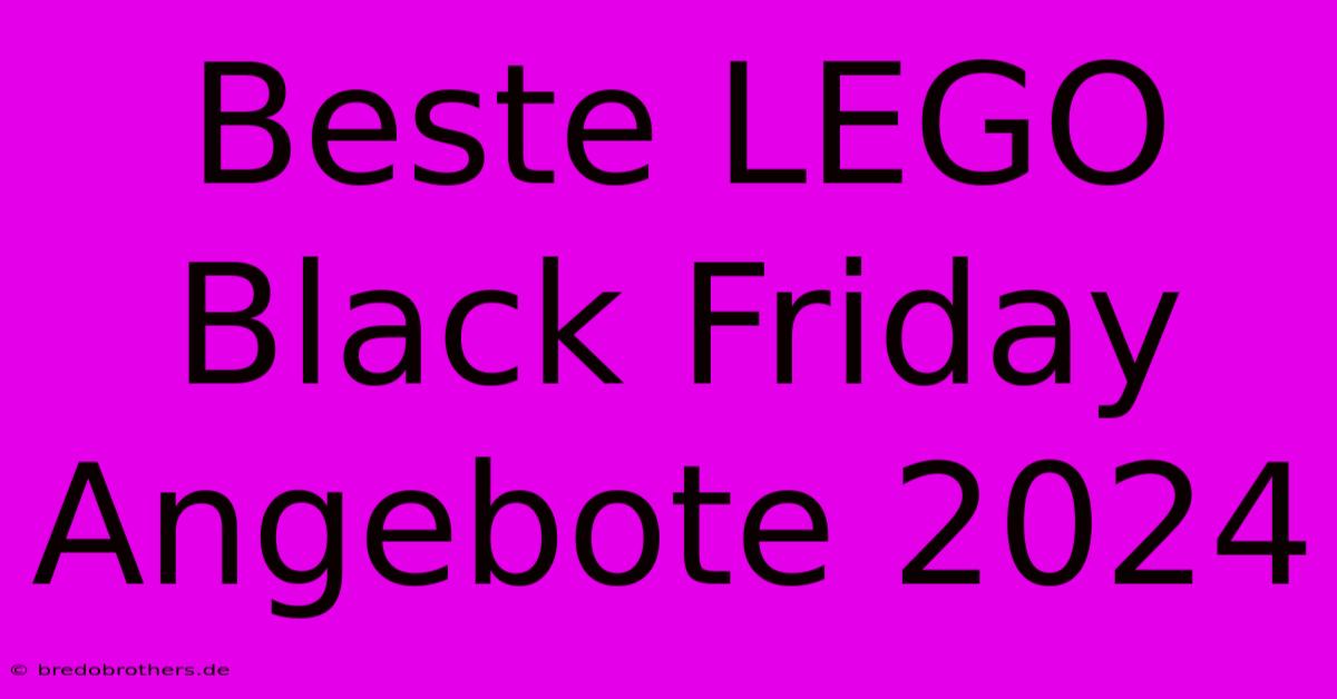 Beste LEGO Black Friday Angebote 2024