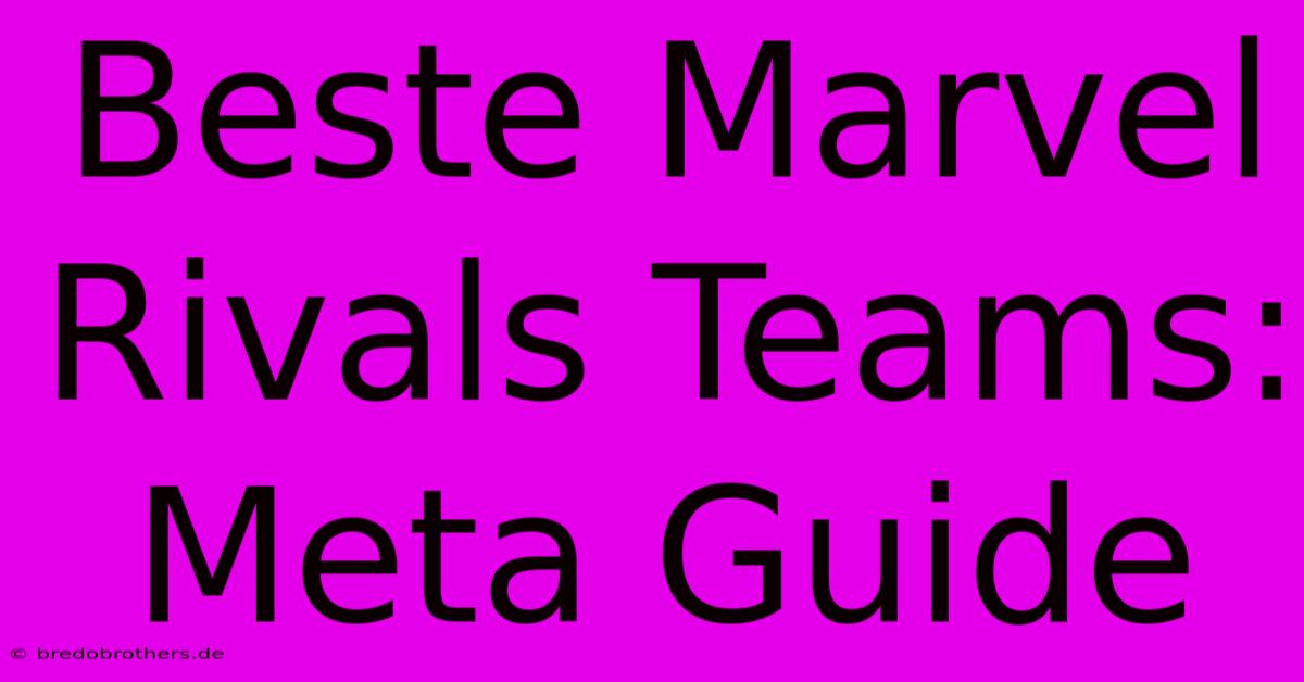 Beste Marvel Rivals Teams: Meta Guide