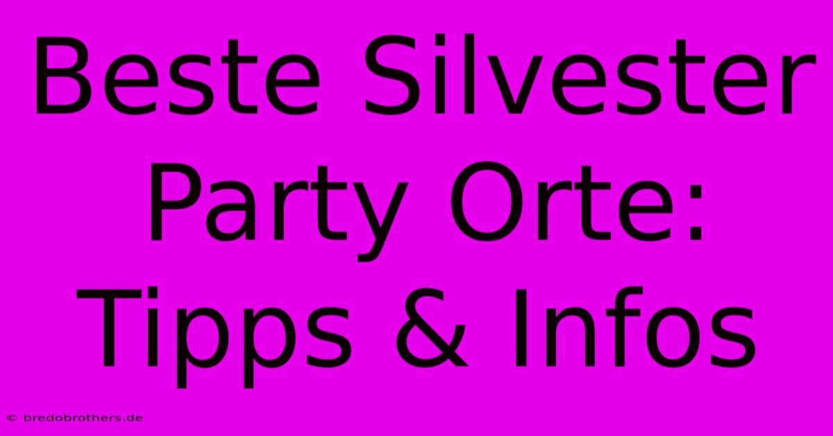 Beste Silvester Party Orte: Tipps & Infos