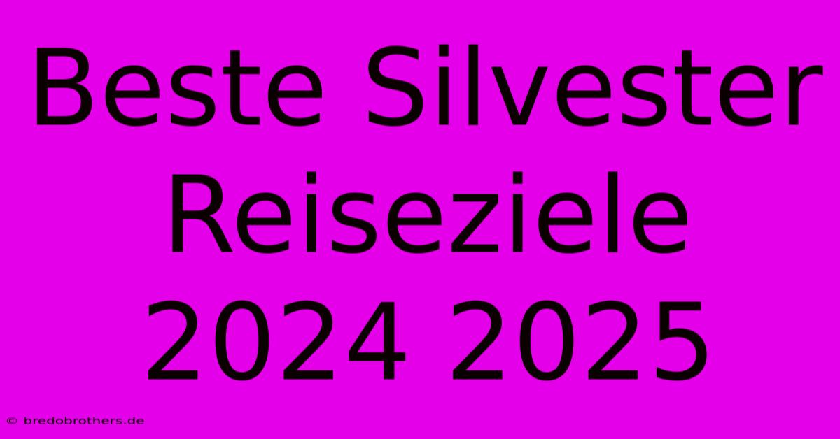 Beste Silvester Reiseziele 2024 2025