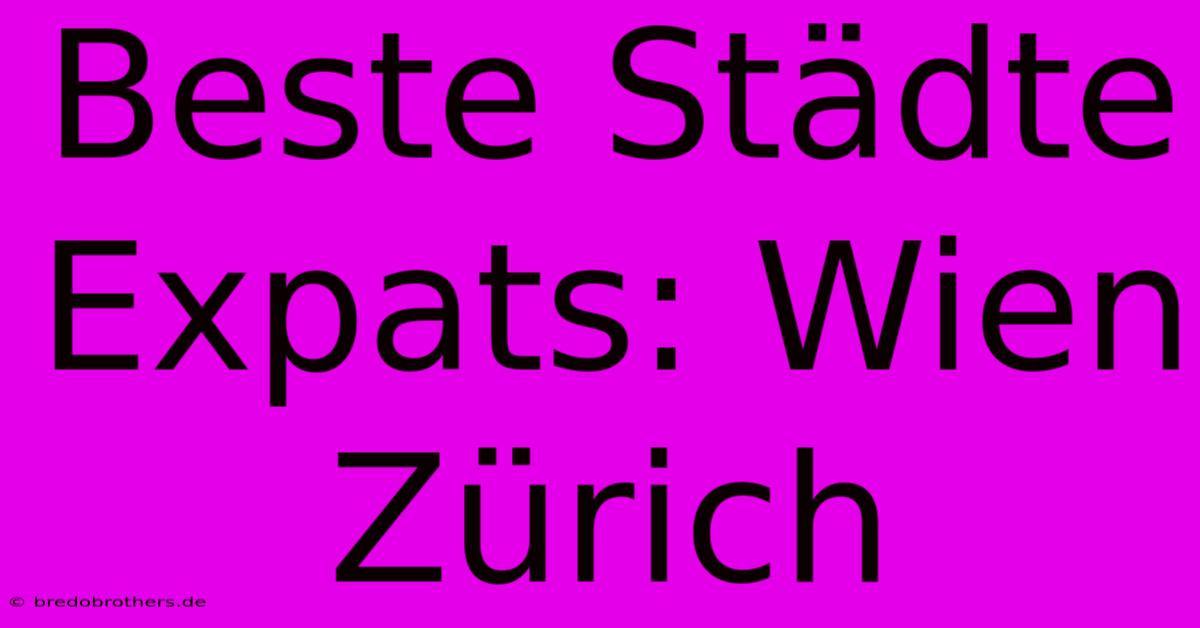 Beste Städte Expats: Wien Zürich