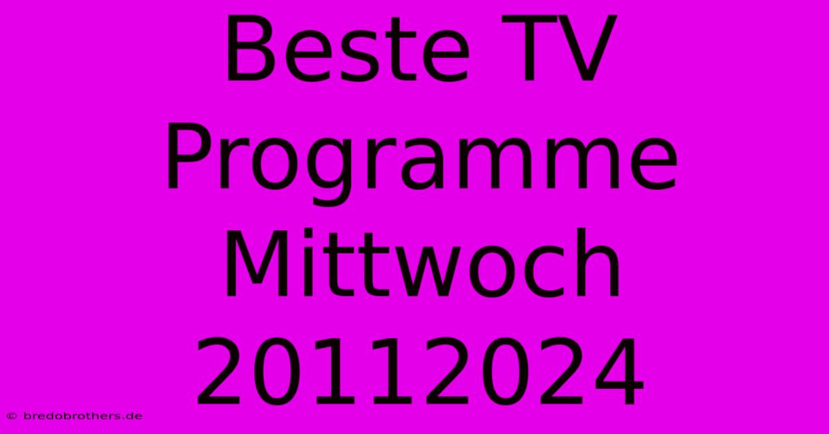 Beste TV Programme Mittwoch 20112024