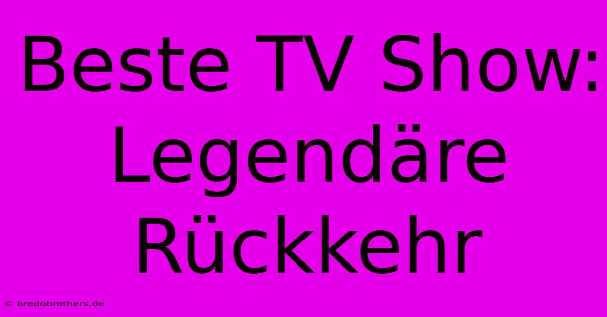 Beste TV Show: Legendäre Rückkehr