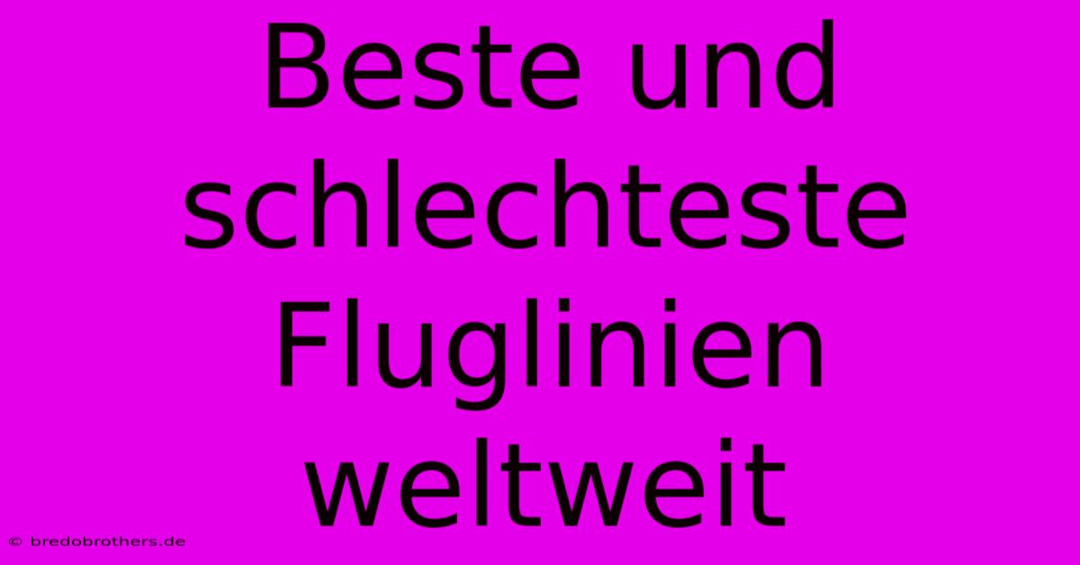 Beste Und Schlechteste Fluglinien Weltweit