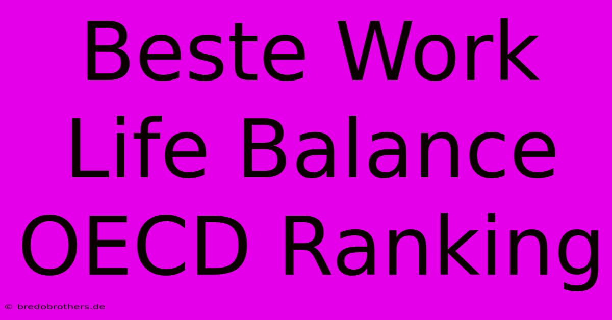 Beste Work Life Balance OECD Ranking